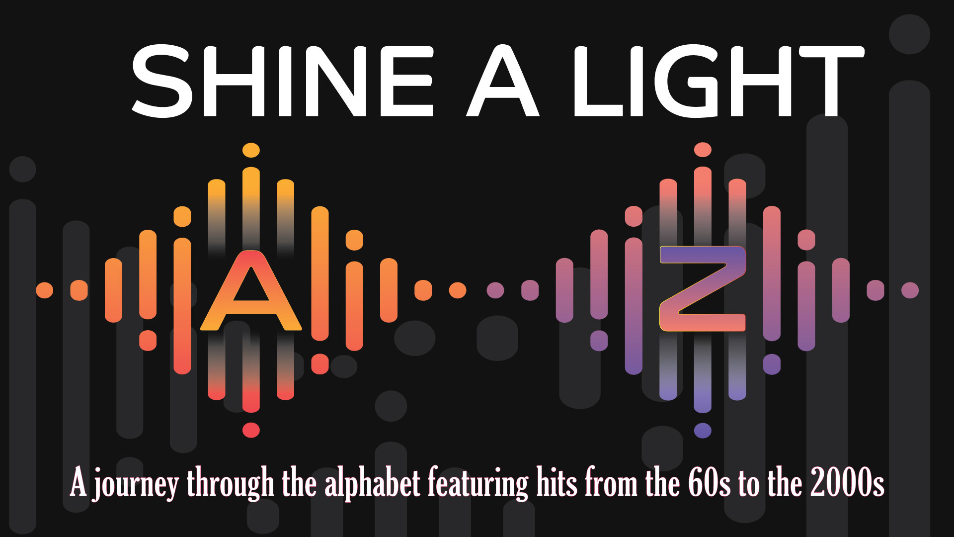 Shine a Light A to Z - a musical journey through the alphabet featuring hits from the 60s to 2000s